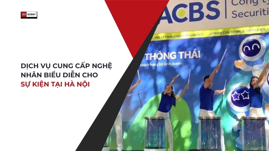 Dịch vụ cung cấp nghệ nhân biểu diễn cho sự kiện tại Hà Nội