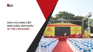 Dịch vụ cung cấp nhà giàn, sân khấu uy tín | 123 Event