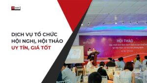 Dịch Vụ Tổ Chức Hội Nghị, Hội Thảo Uy Tín, Giá Tốt