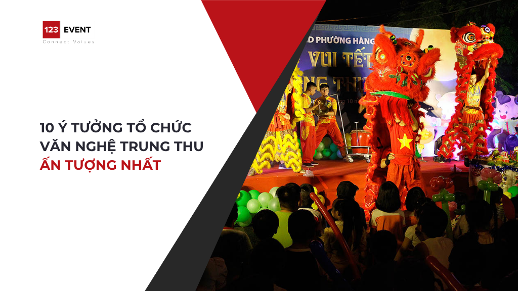10 Ý tưởng tổ chức văn nghệ Trung thu ấn tượng nhất