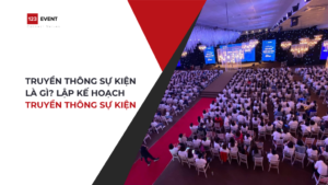 Truyền thông sự kiện là gì? Lập kế hoạch truyền thông sự kiện