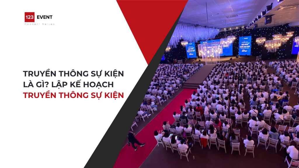 Truyền thông sự kiện là gì? Lập kế hoạch truyền thông sự kiện